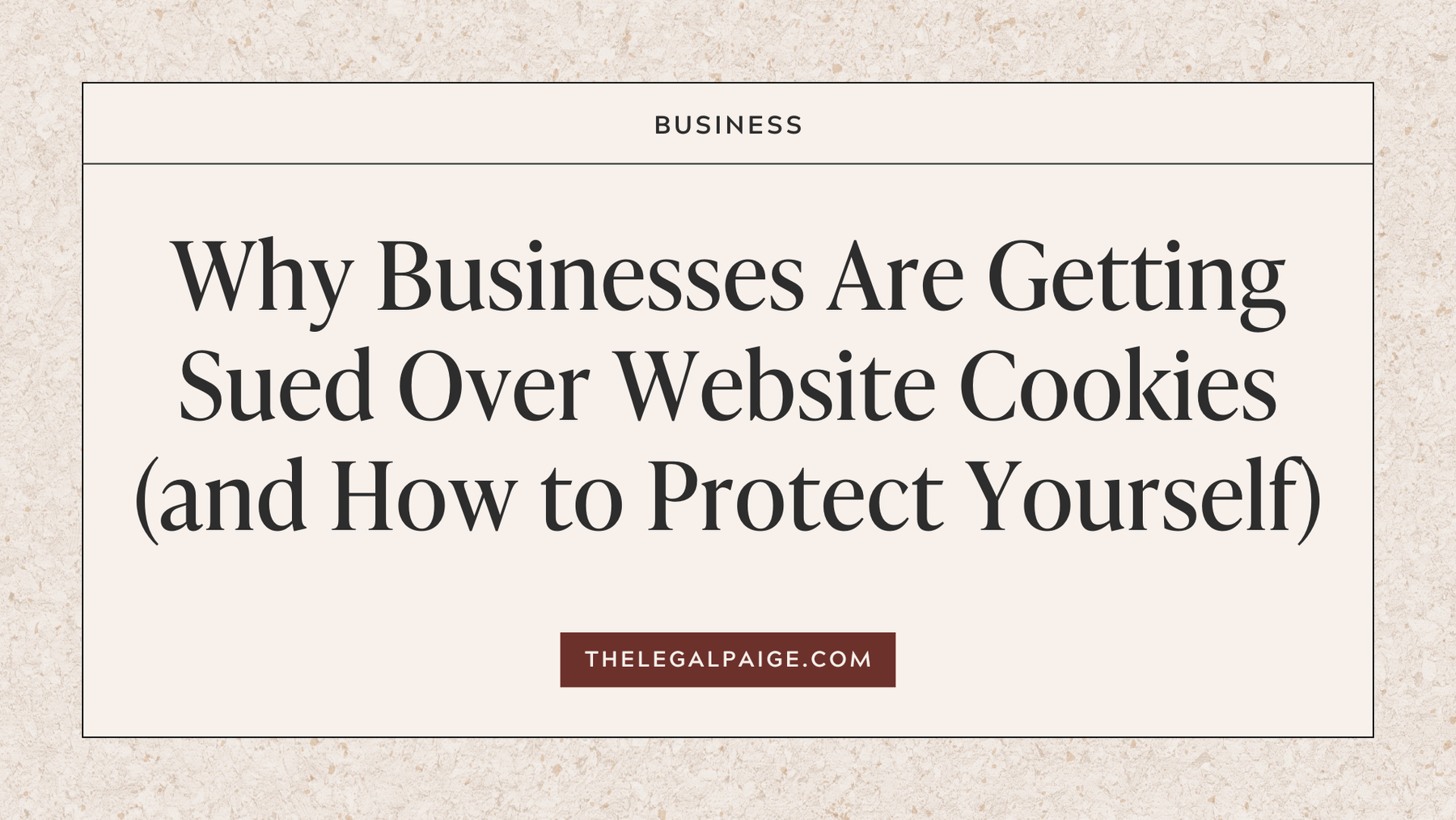 Why Businesses Are Getting Sued Over Website Cookies (and How to Protect Yourself)