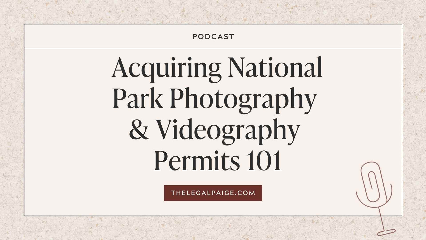 Episode 68: Acquiring National Park Photography & Videography Permits 101