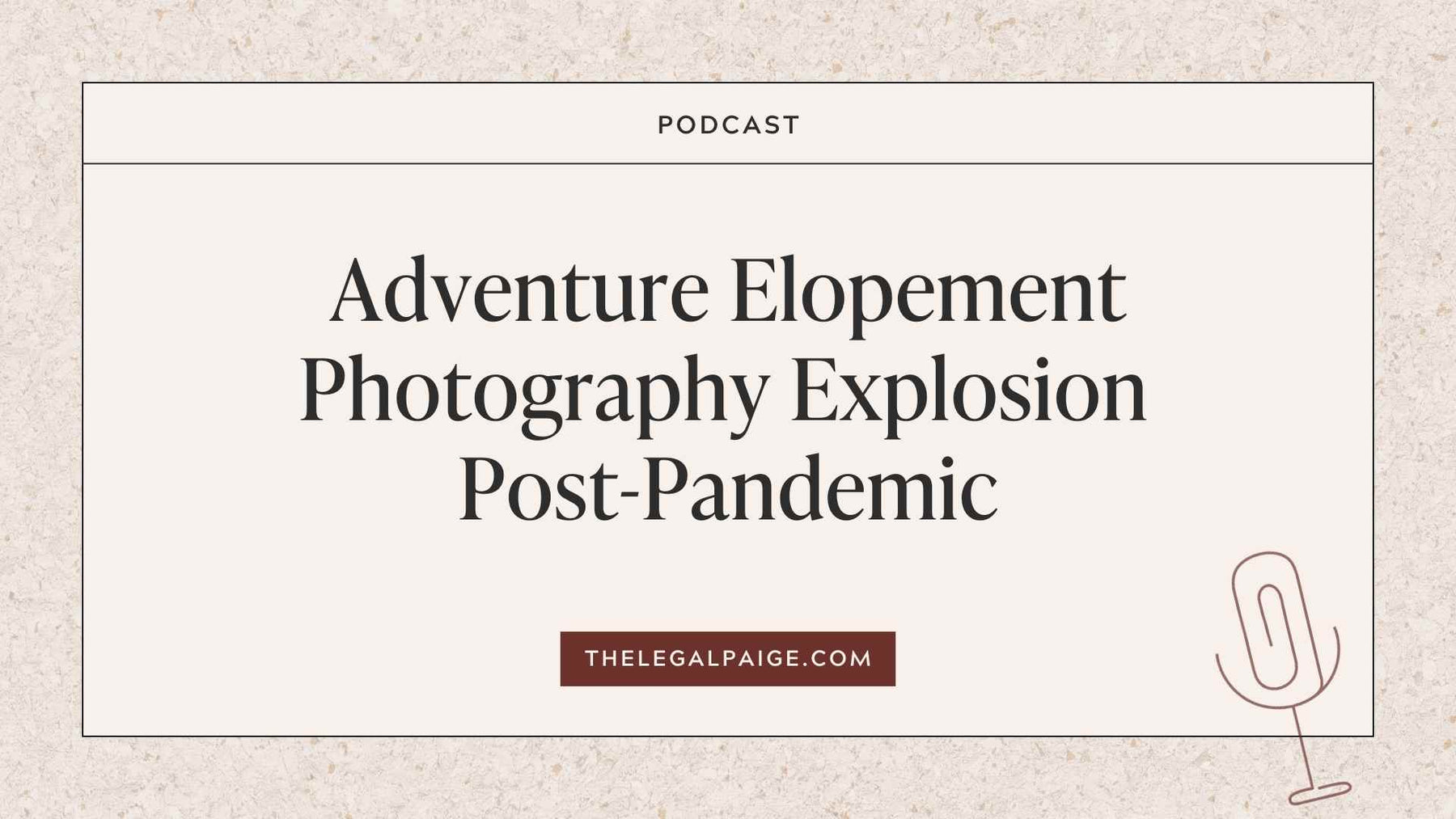 The Legal Paige - Adventure Elopement Photography Explosion Post-Pandemic