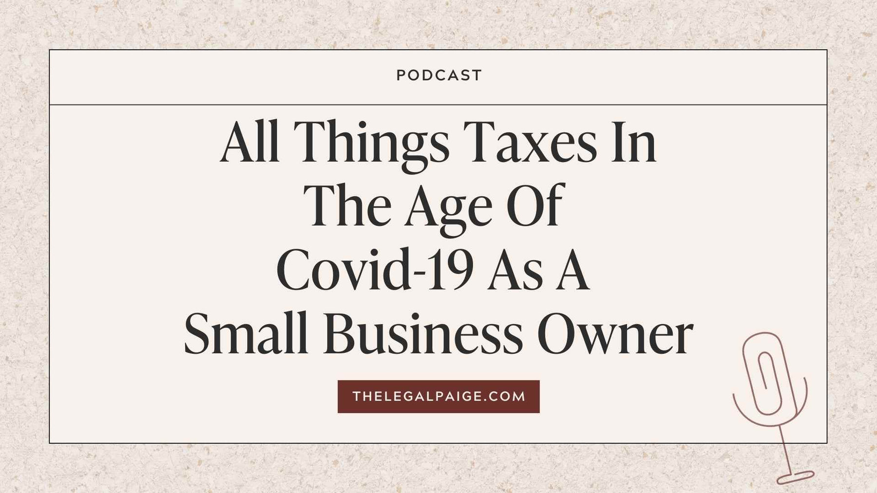 Episode 58:  All Things Taxes In The Age Of Covid-19 As A Small Business Owner