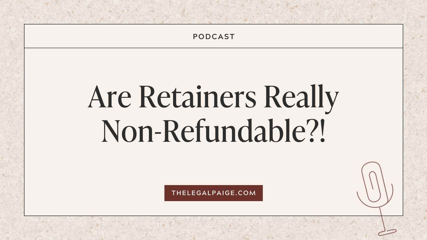 Episode 108: Are Retainers Really Non-Refundable?!