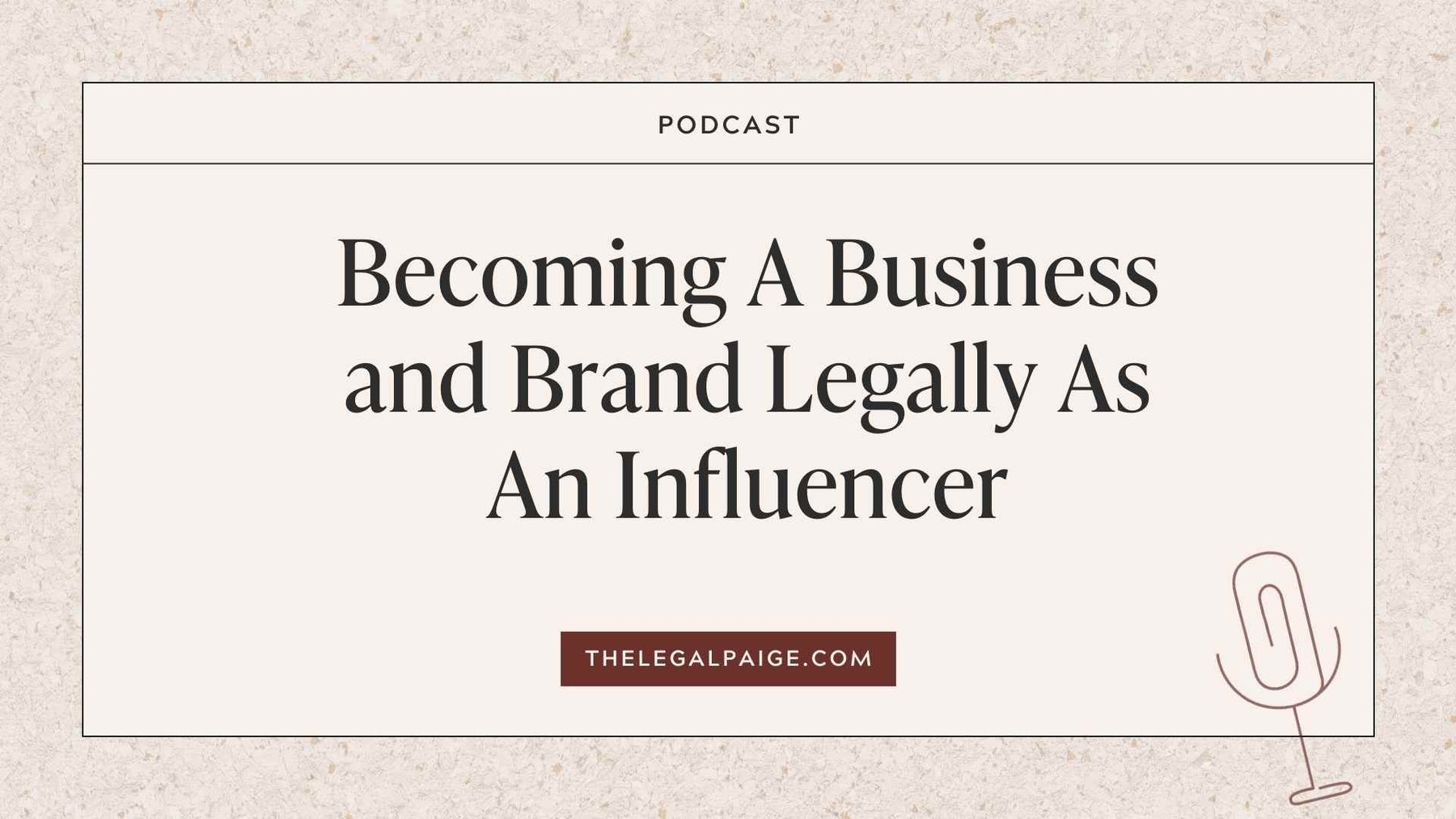 Episode 66: Becoming A Business and Brand Legally As An Influencer
