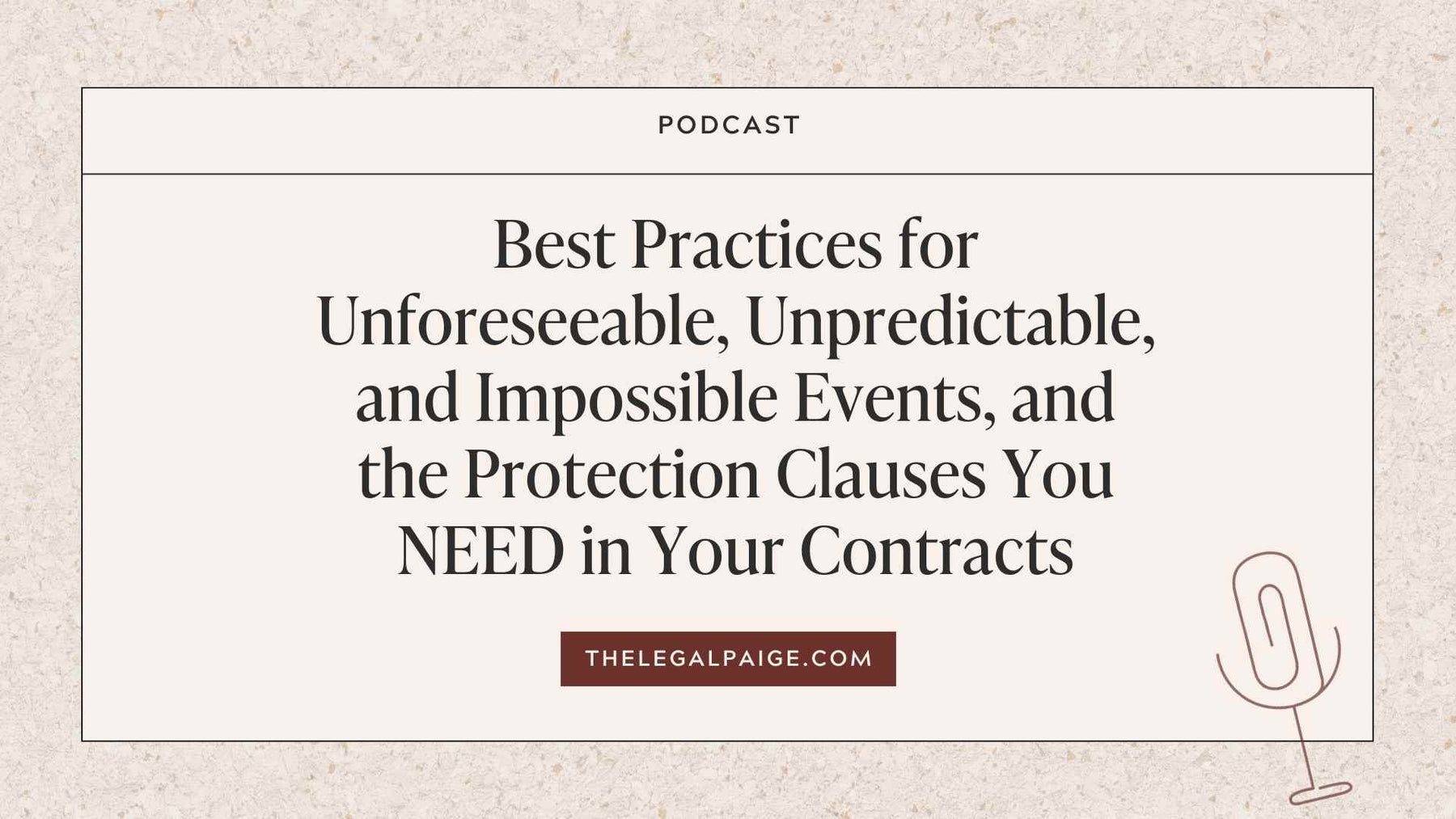 Episode 49: Best Practices for Unforeseeable, Unpredictable, and Impossible Events, and the Protection Clauses You NEED in Your Contracts