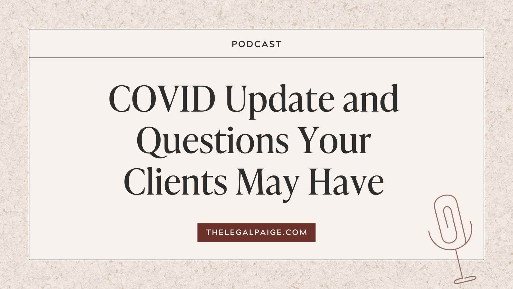 The Legal Paige - COVID Update and Questions Your Clients May Have