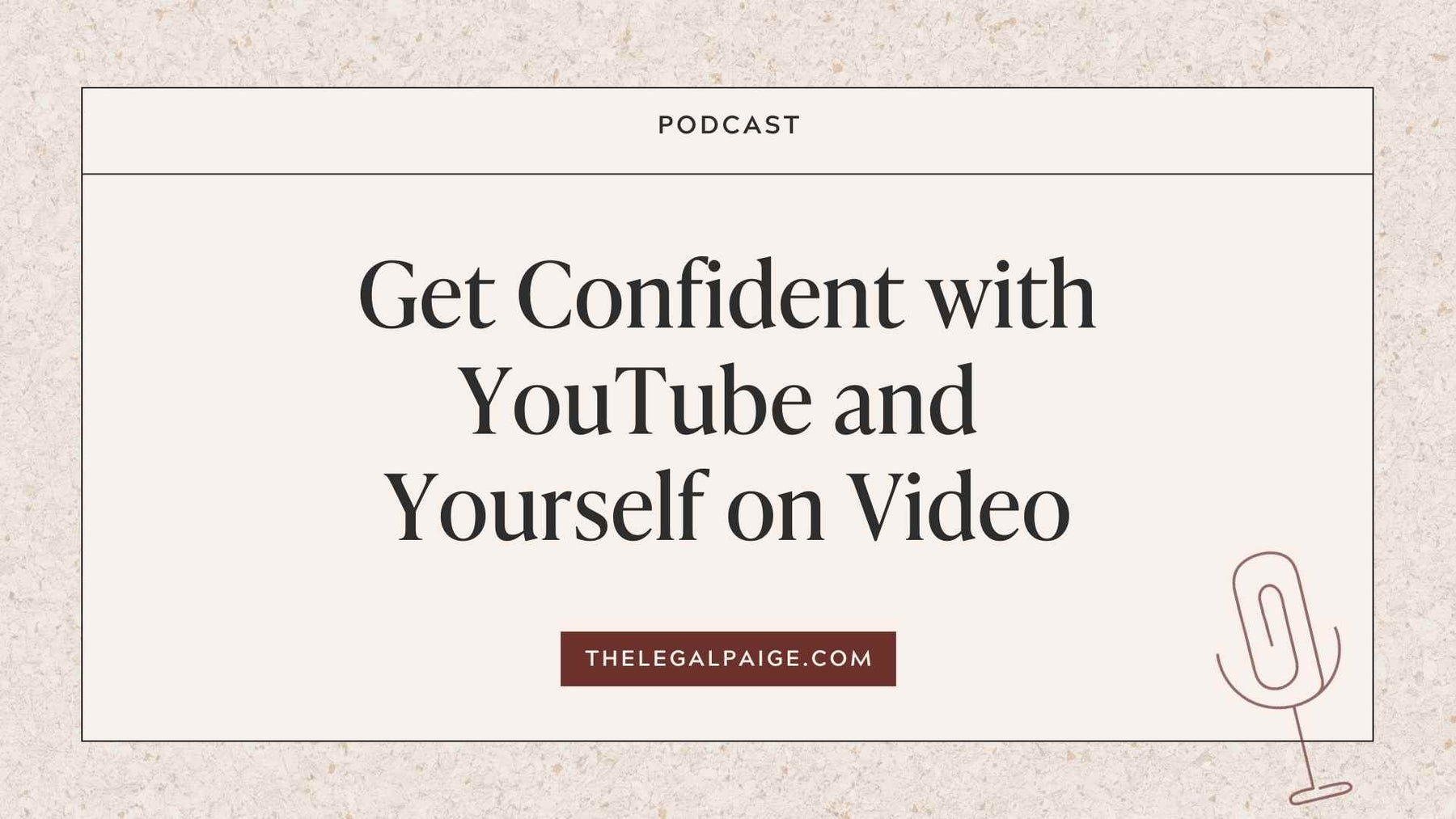 Episode 28: Get Confident with YouTube and Yourself on Video