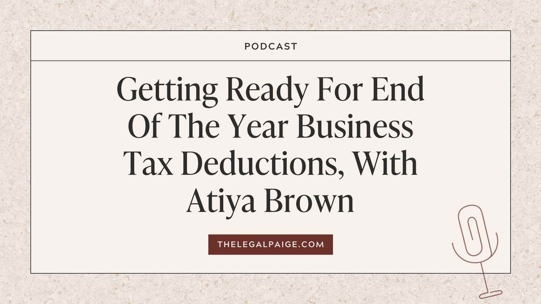 Episode 115: Getting Ready For End Of The Year Business Tax Deductions, With Atiya Brown