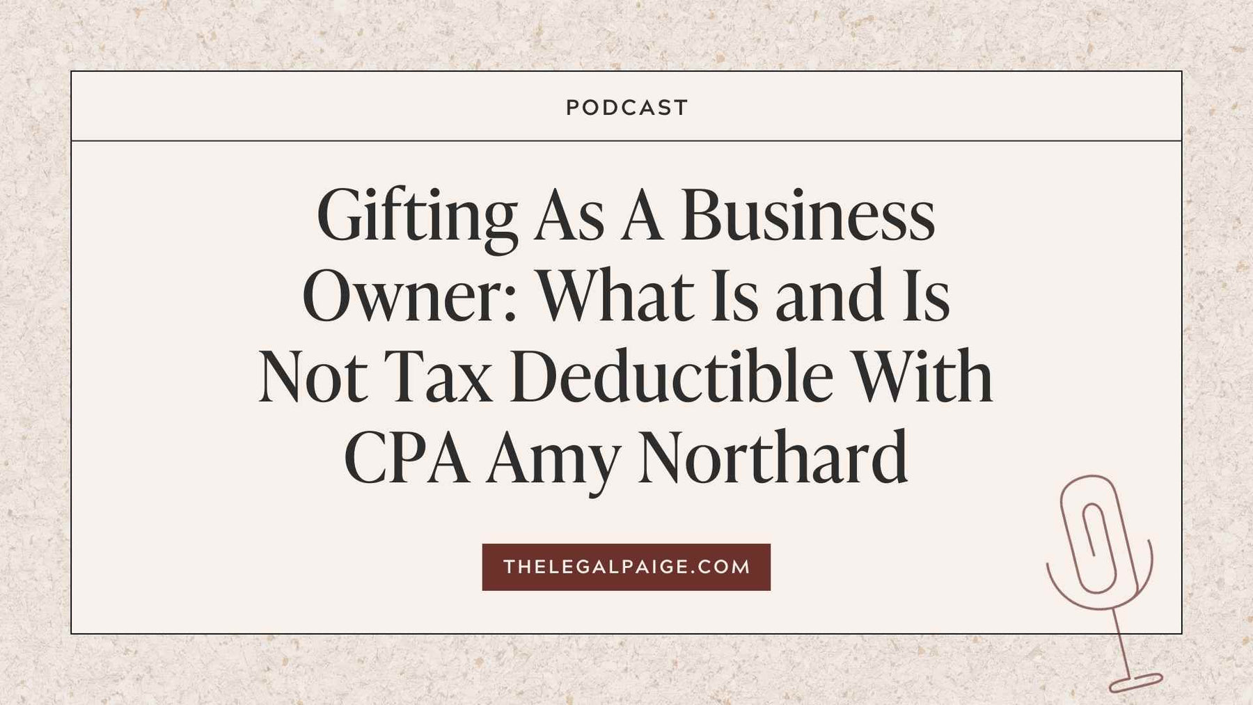 Episode 114: Gifting As A Business Owner: What Is and Is Not Tax Deductible With CPA Amy Northard