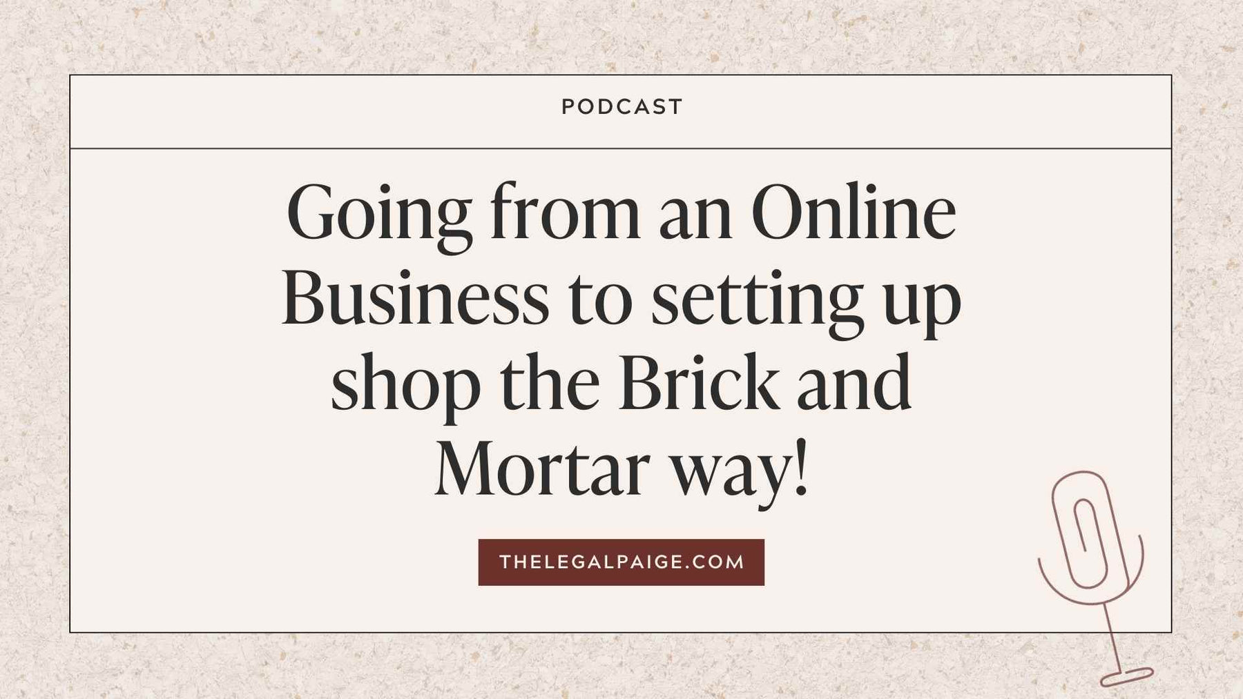 Episode 19: Going from an Online Business to setting up shop the Brick and Mortar way!