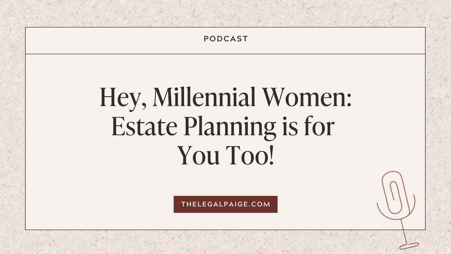 Episode 21: Hey, Millennial Women: Estate Planning is for You Too!