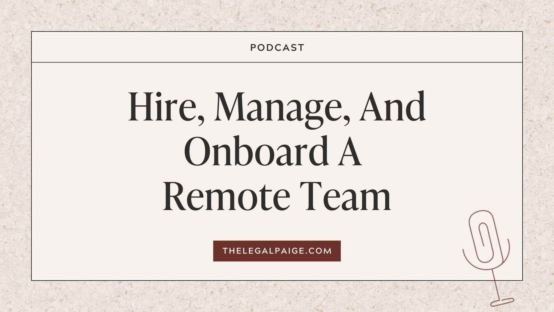 Episode 94: Hire, Manage, And Onboard A Remote Team