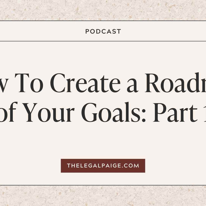 The Legal Paige Podcast - How To Create A Roadmap Of Your Goals Part 1