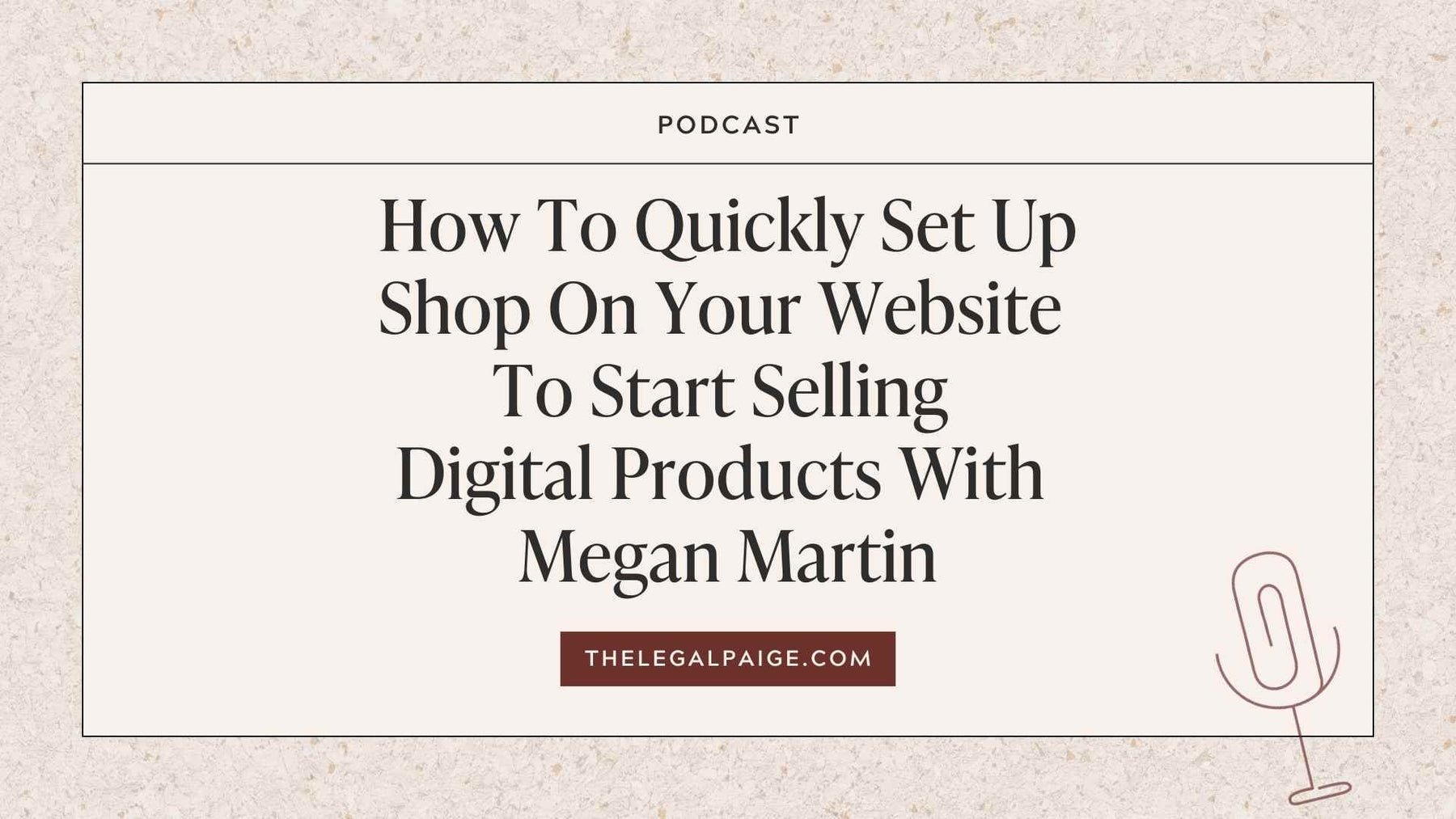 Episode 101: How To Quickly Set Up Shop On Your Website To Start Selling Digital Products With Megan Martin