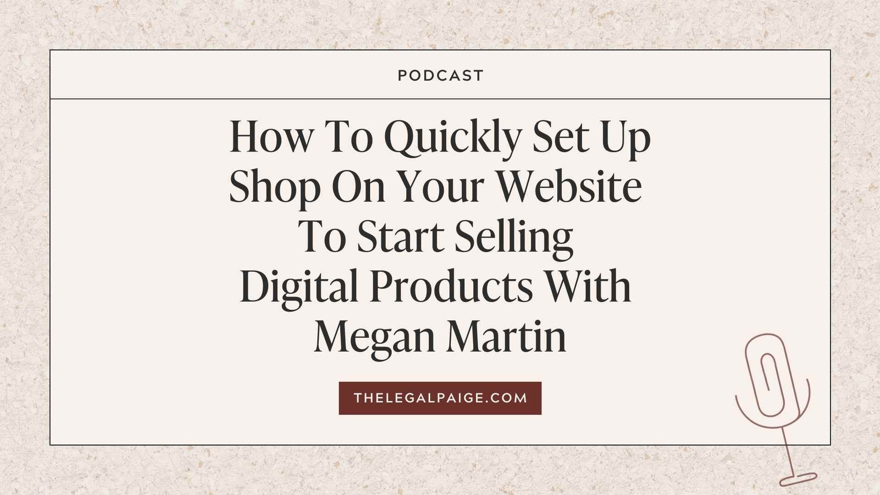 Episode 101: How To Quickly Set Up Shop On Your Website To Start Selling Digital Products With Megan Martin