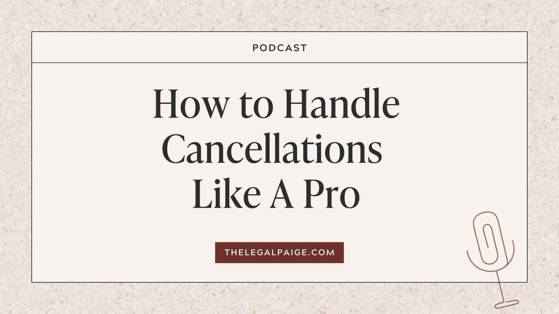 The Legal Paige - How to Handle Cancellations Like A Pro