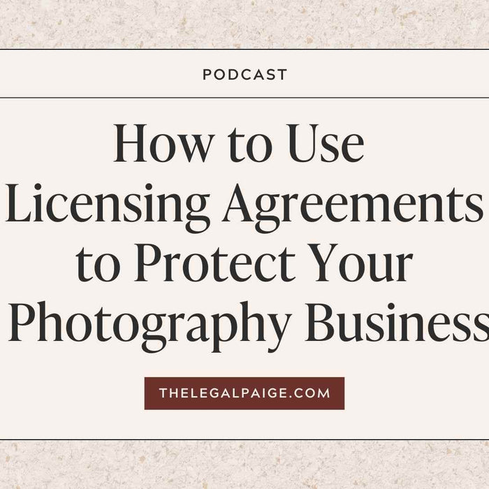 The Legal Paige Podcast - Episode 140: How to Use Licensing Agreements to Protect Your Photography Business