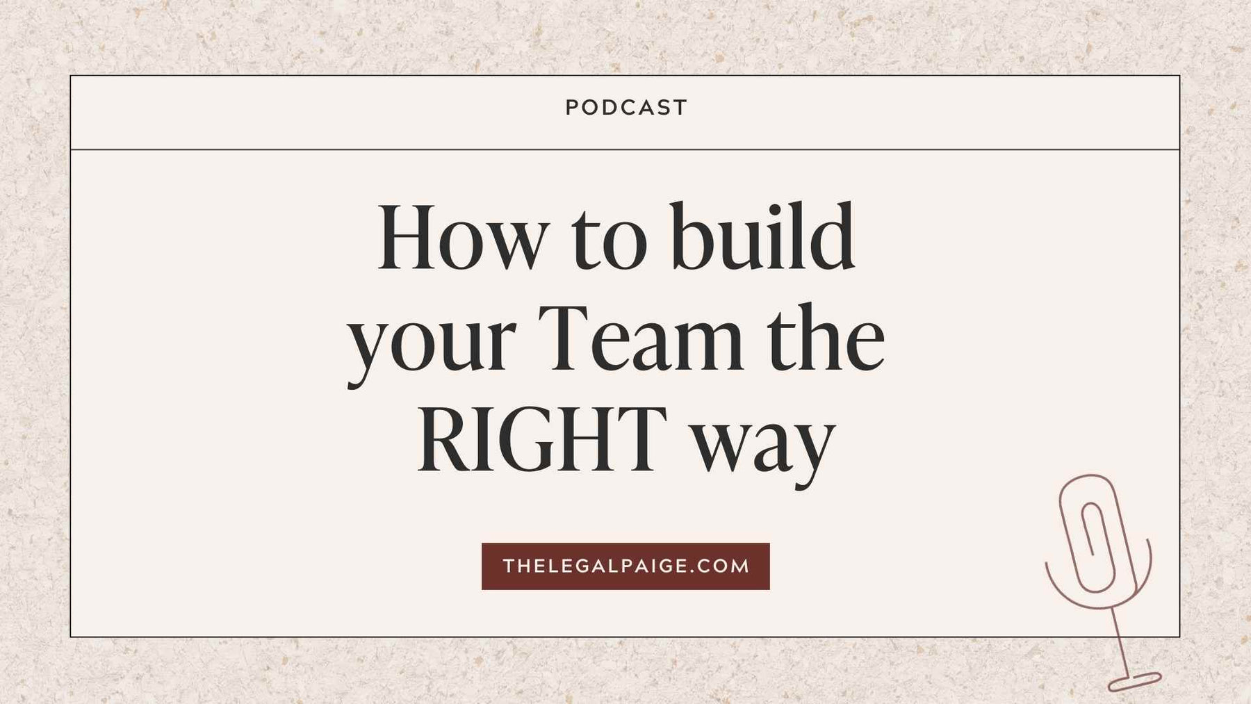 Episode 11: How to build your Team the RIGHT way
