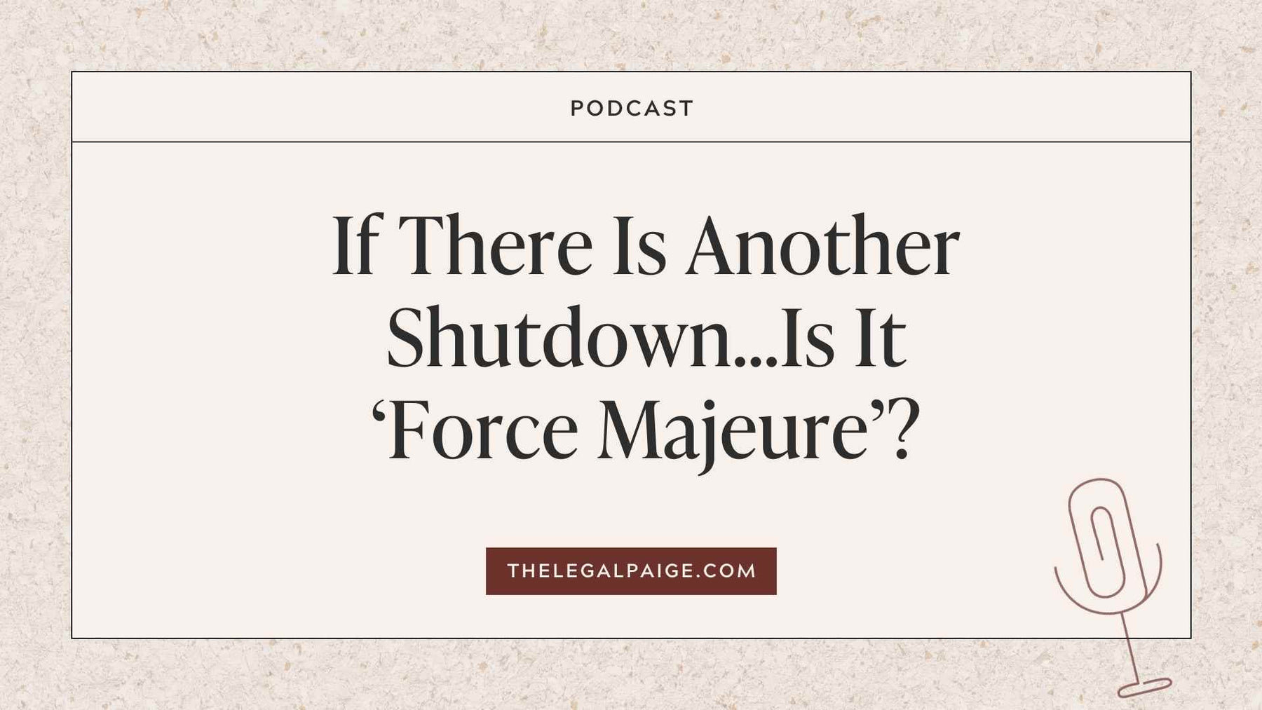Episode 74: If There Is Another Shutdown...Is It ‘Force Majeure’?