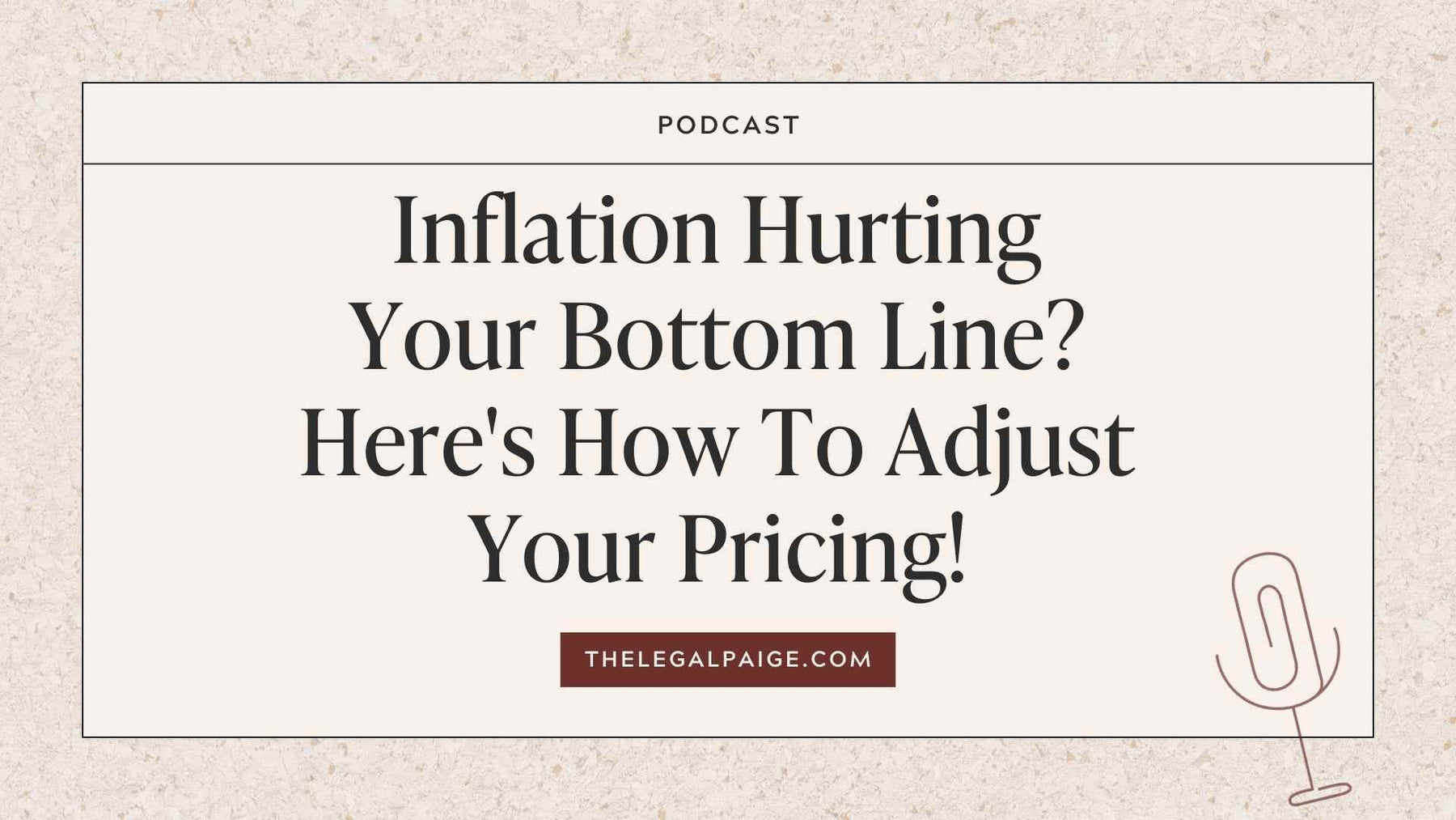 The Legal Paige - Inflation Hurting Your Bottom Line? Here's How To Adjust Your Pricing!