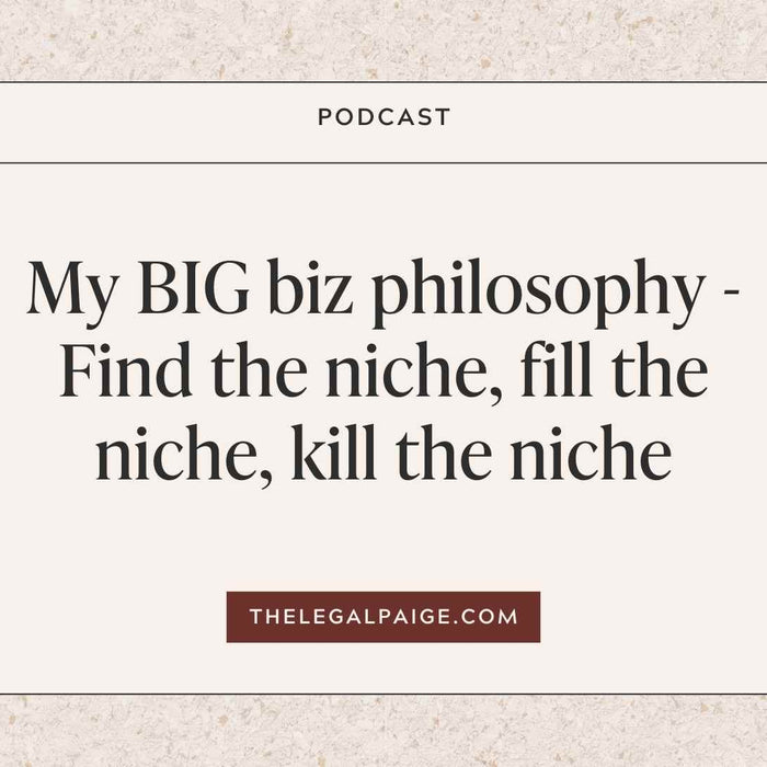 Episode 12: My BIG biz philosophy - Find the niche, fill the niche, kill the niche