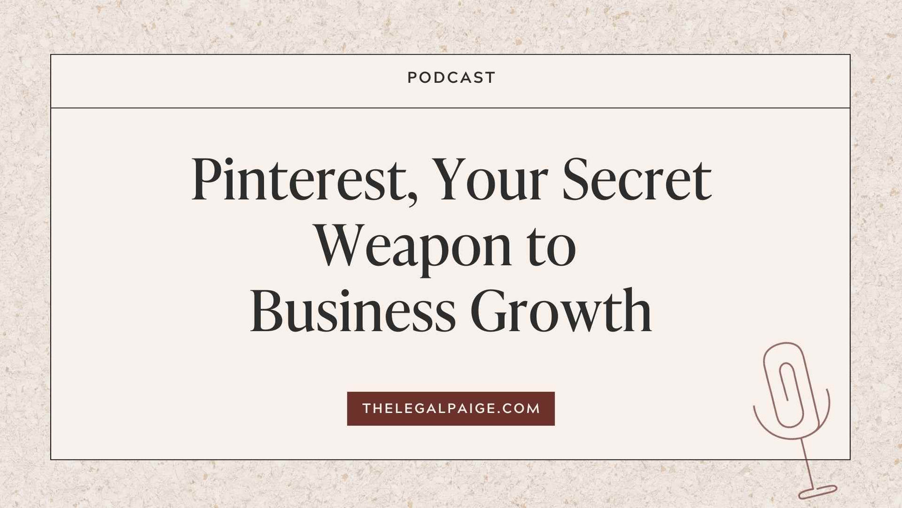 PINTEREST, YOUR SECRET WEAPON TO BUSINESS GROWTH