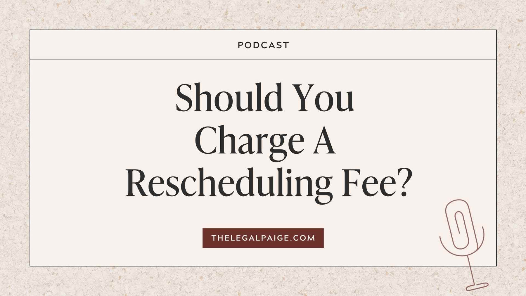 Episode 73: Should You Charge A Rescheduling Fee?