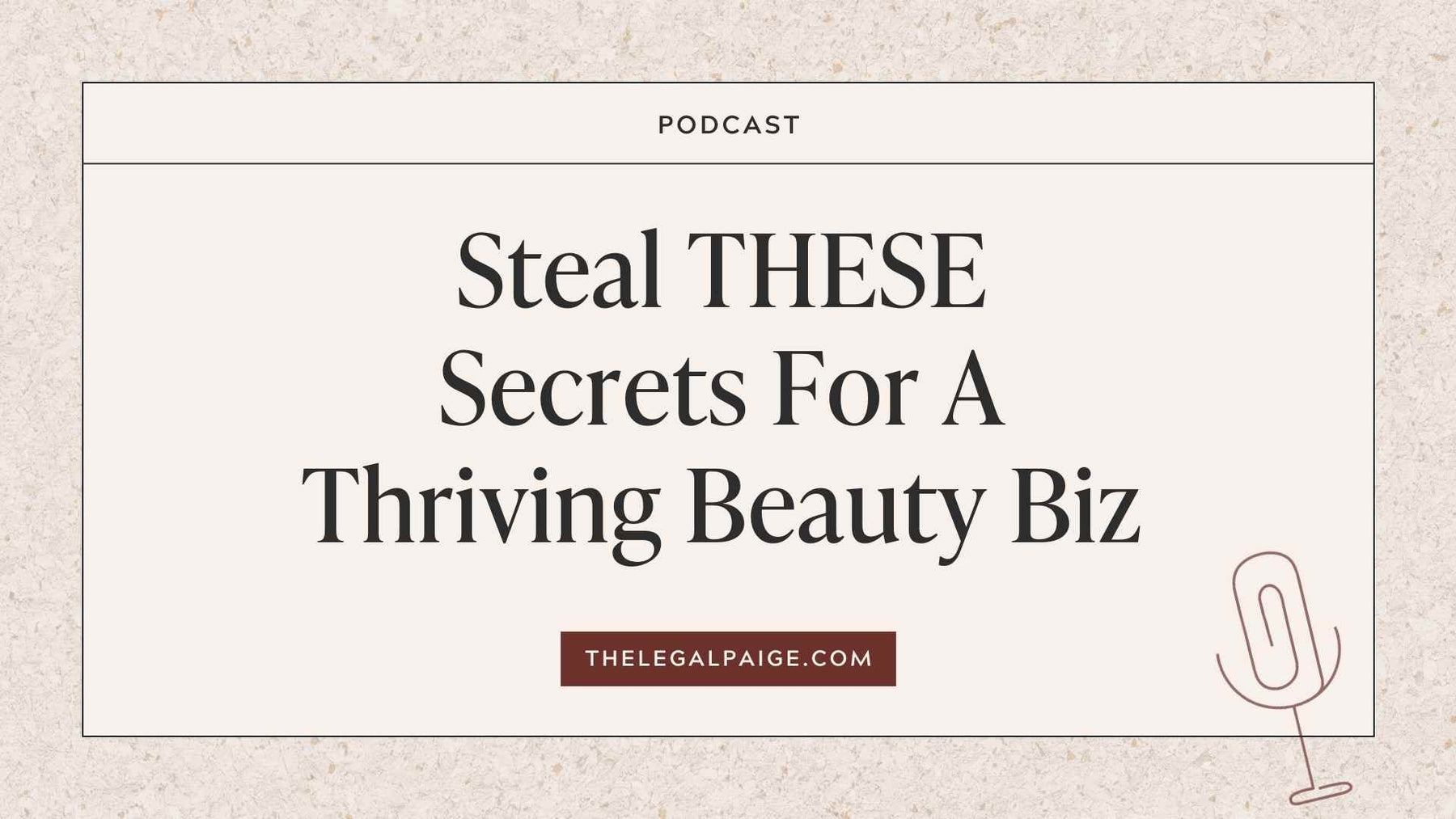 The Legal Paige: Steal These Secrets For A Thriving Beauty Biz