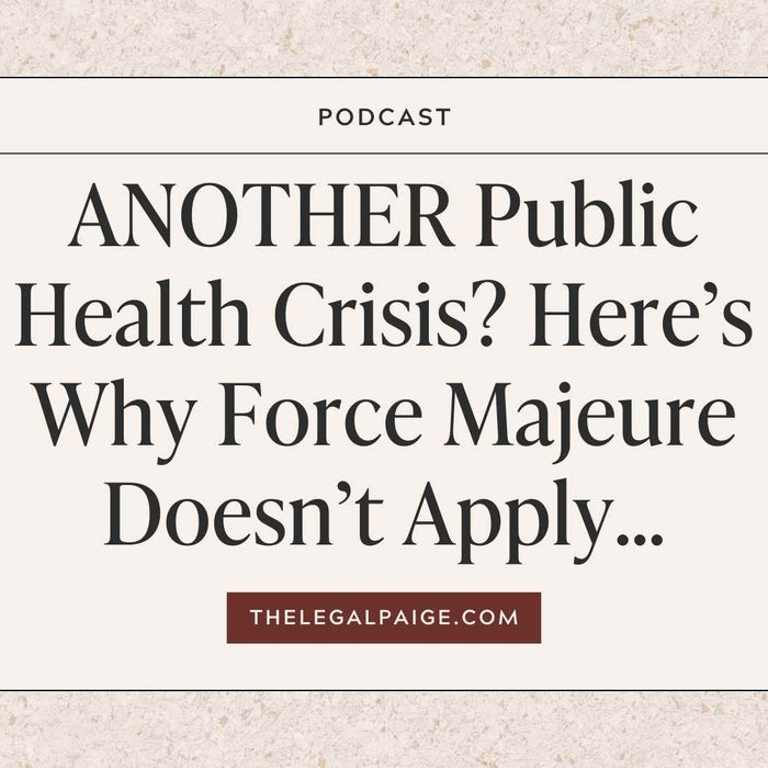 The Legal Paige Podcast - Episode 136: ANOTHER Public Health Crisis? Here’s Why Force Majeure Doesn’t Apply…