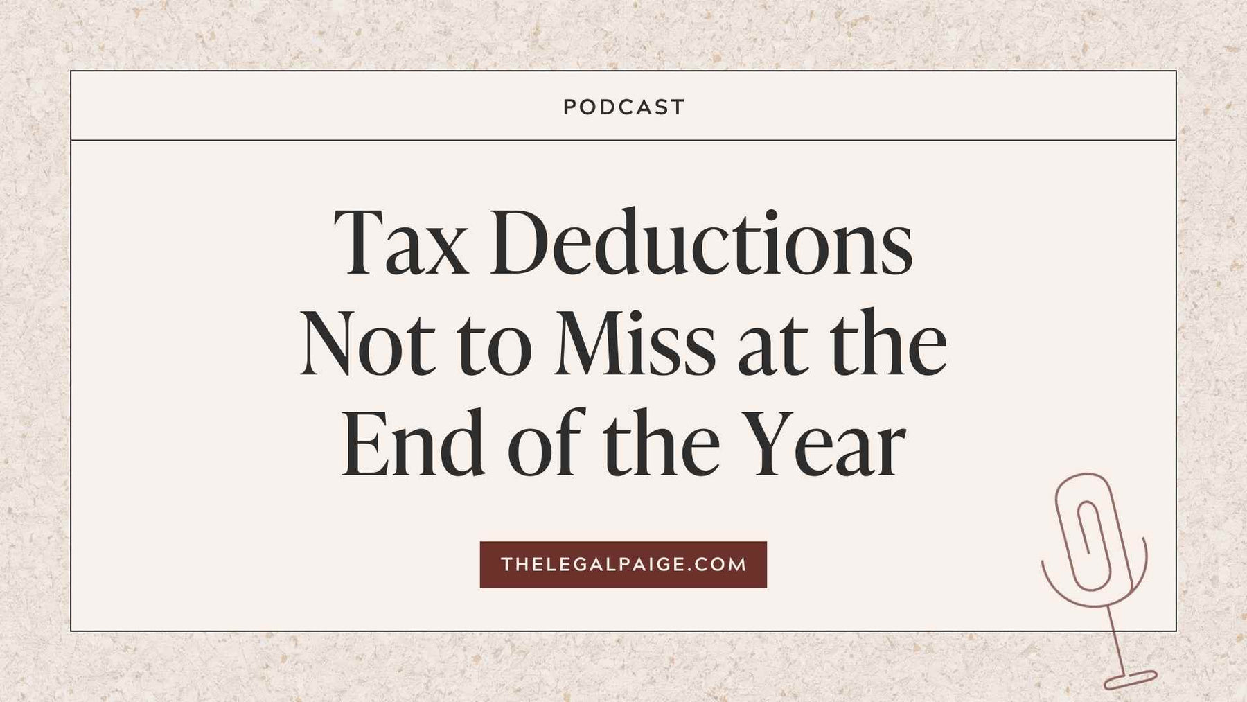 The Legal Paige Podcast - Episode 146 - Tax Deductions Not To Miss At The End of the Year