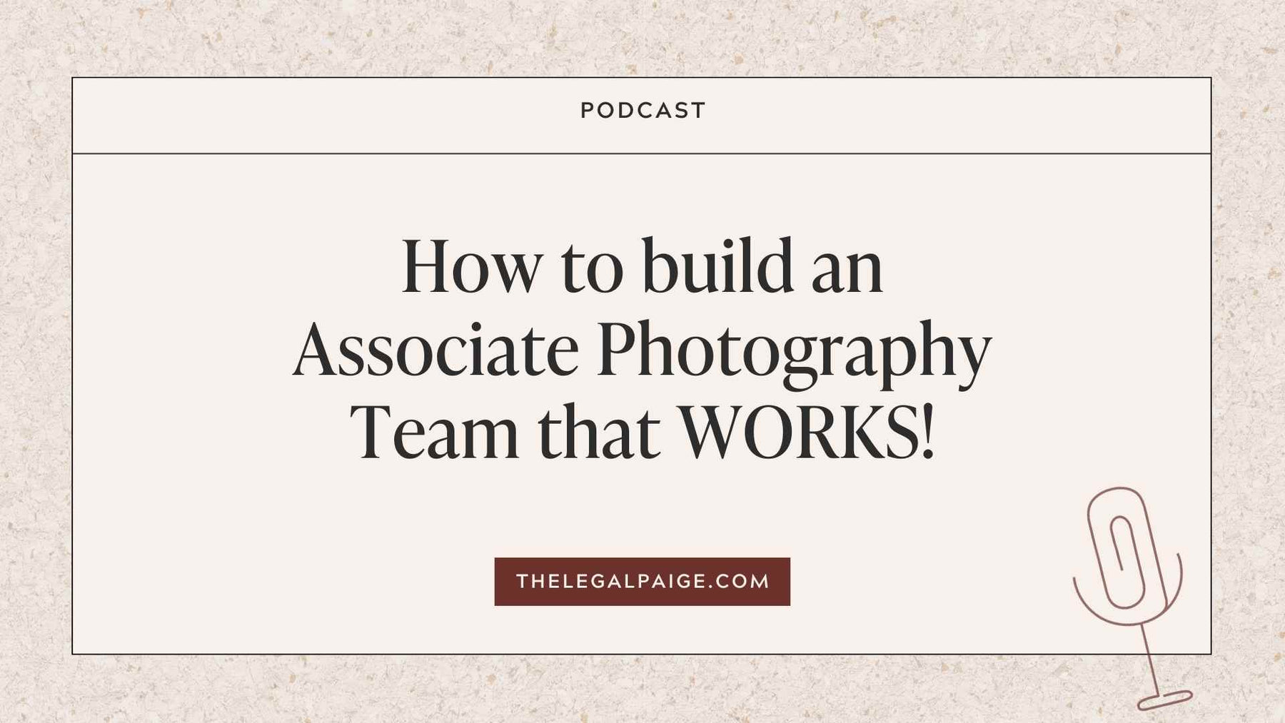 Episode 17: How to build an Associate Photography Team that WORKS!