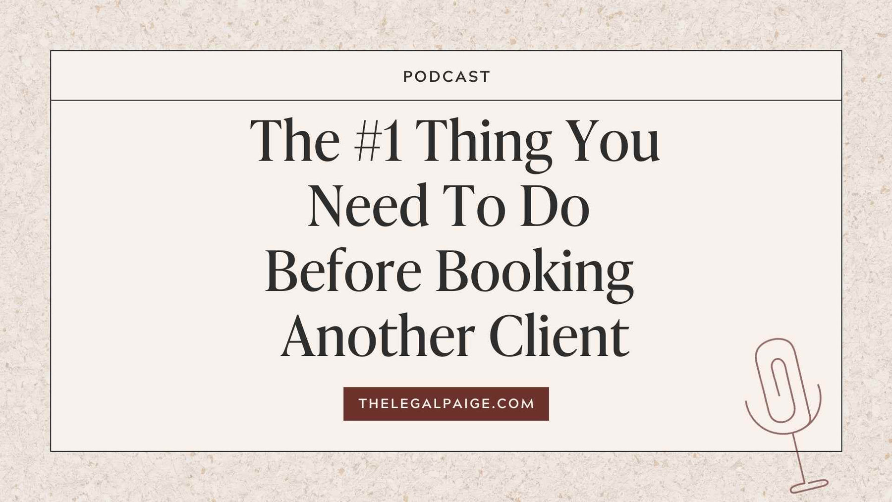 Episode 69: The #1 Thing You Need To Do Before Booking Another Client