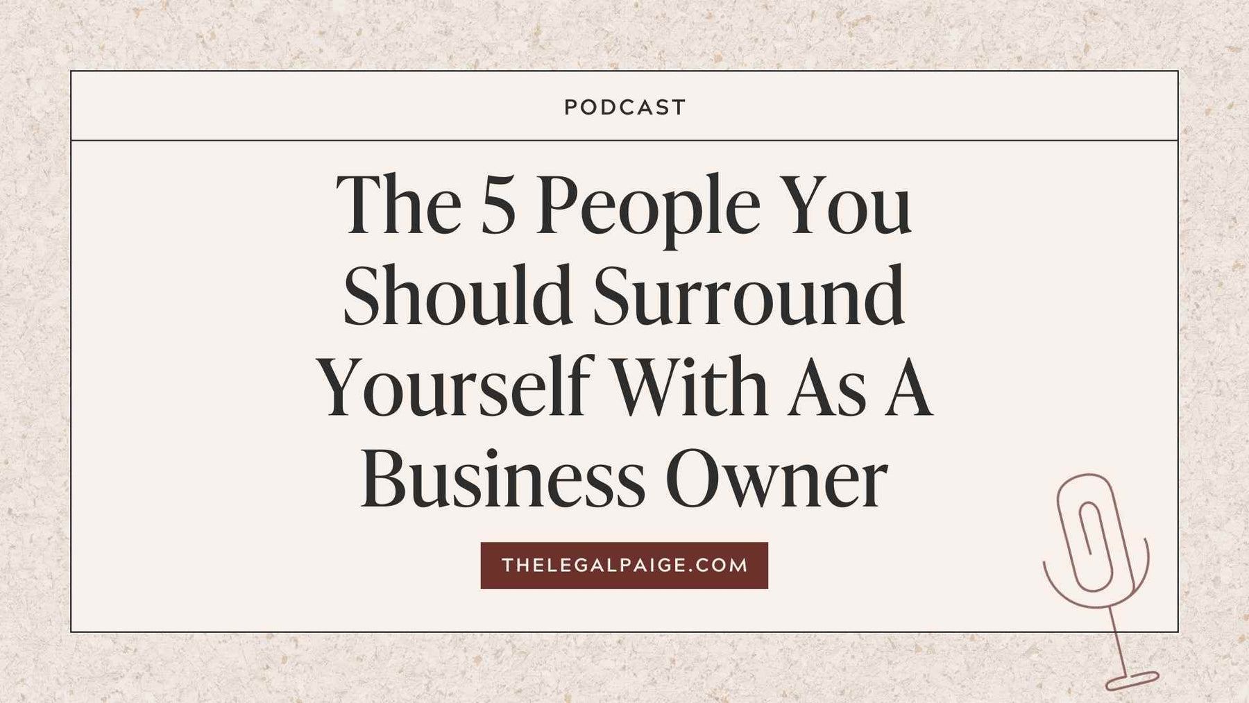 Episode 105: The 5 People You Should Surround Yourself With As a Business Owner