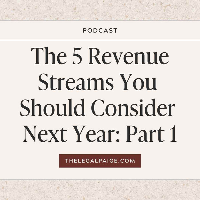 The Legal Paige Podcast - Episode 143 - The 5 Revenue Streams You Should Consider Next Year - Part 1