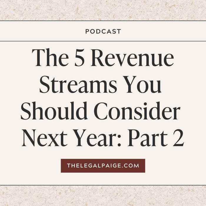The Legal Paige Podcast - Episode 144 - The 5 Revenue Streams You Should Consider Next Year: Part 2