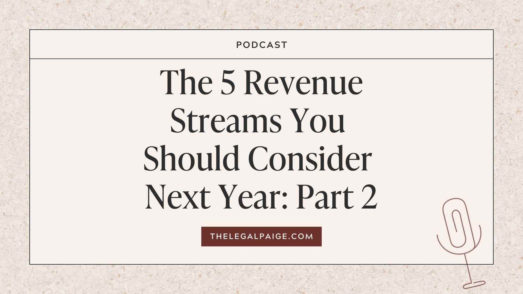 The Legal Paige Podcast - Episode 144 - The 5 Revenue Streams You Should Consider Next Year: Part 2