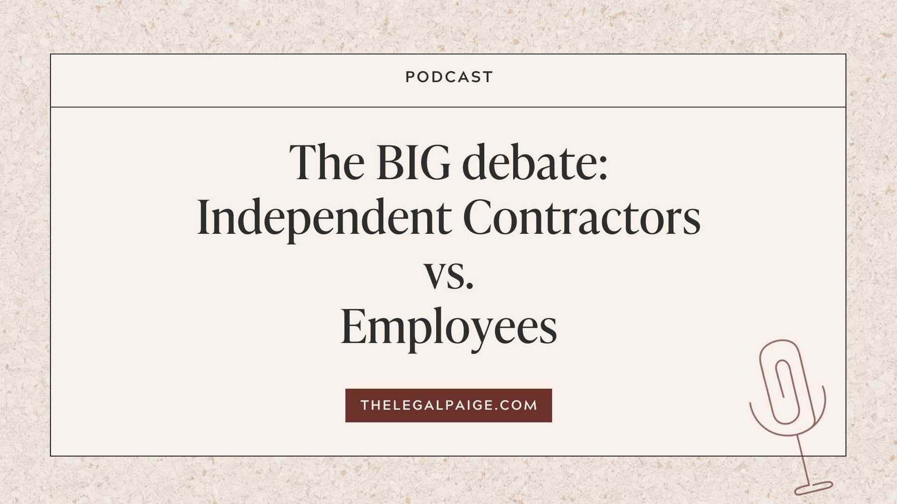 Episode 10: The BIG debate: Independent Contractors vs. Employees