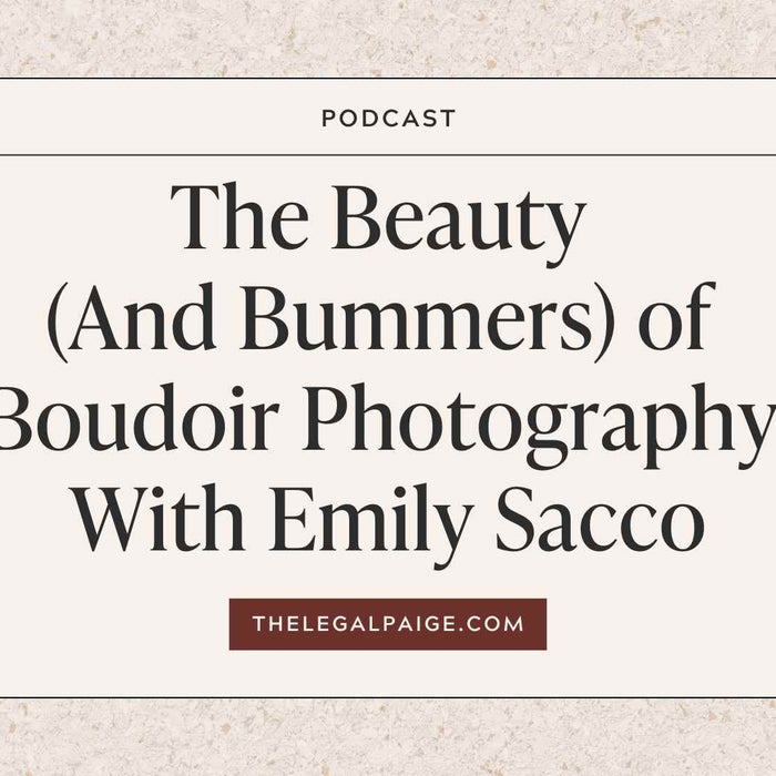 The Legal Paige Podcast - Episode 137: The Beauty (And Bummers) of Boudoir Photography With Emily Sacco