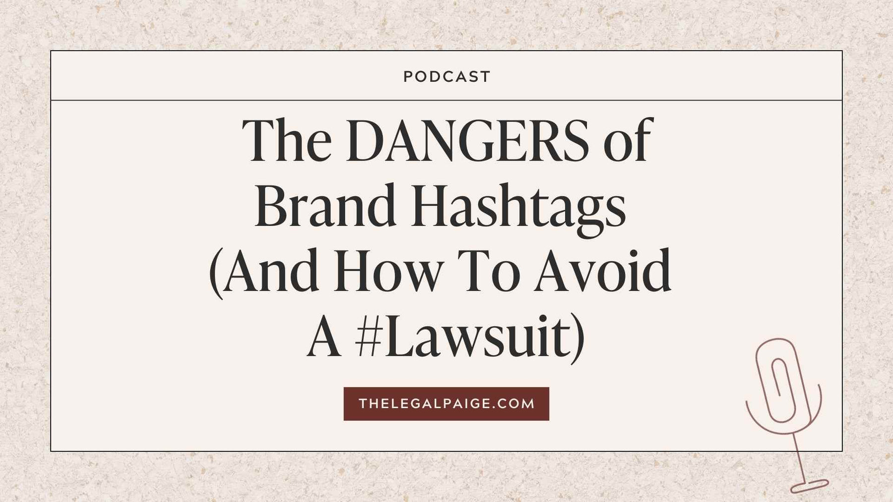 The Legal Paige Podcast - Episode 138: The DANGERS of Brand Hashtags (And How To Avoid A #Lawsuit)