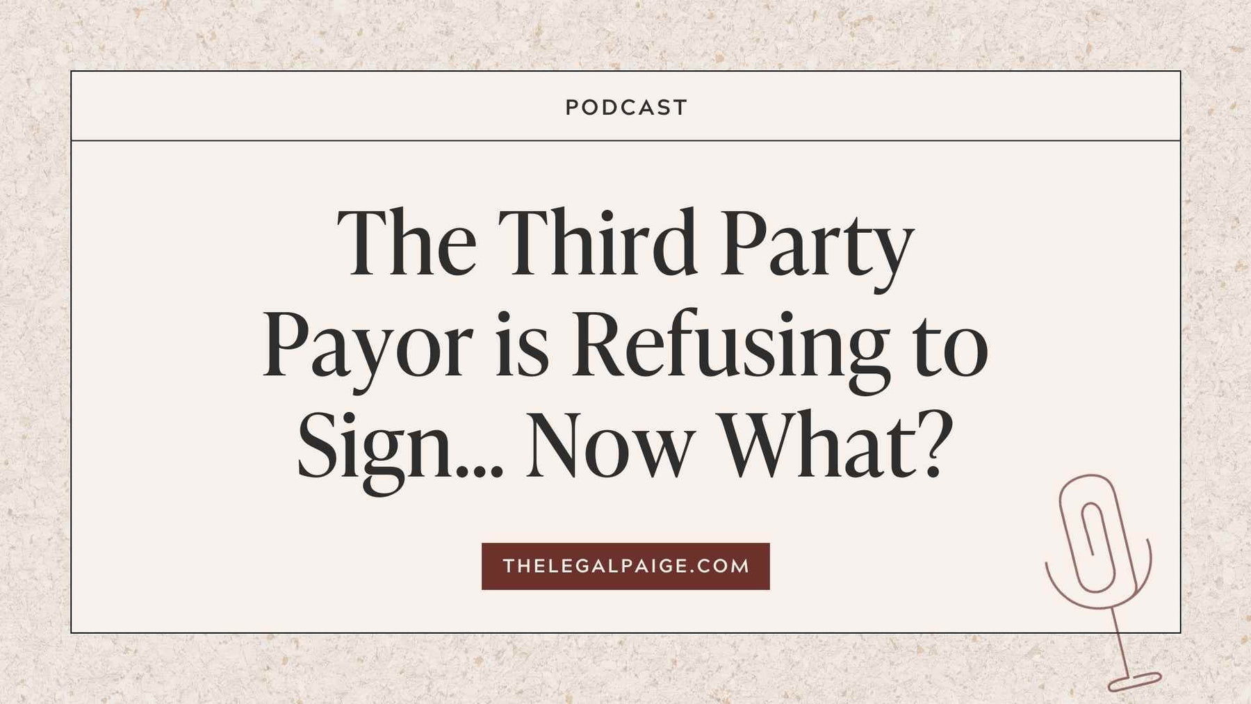 The Third Party Payor Is Refusing To Sign… Now What?