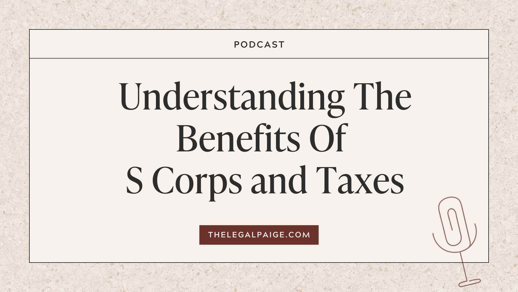 Episode 77: Understanding The Benefits Of S Corps and Taxes