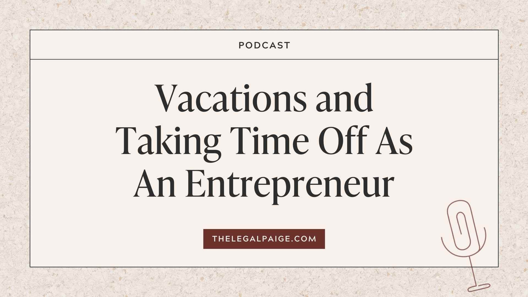 Episode 117: Vacations and Taking Time Off As An Entrepreneur