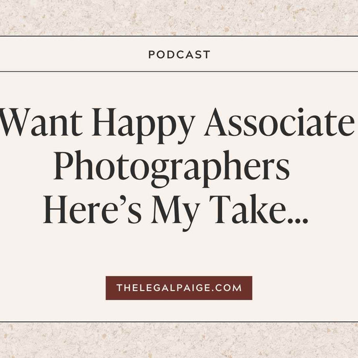 The Legal Paige Podcast 131: Want Happy Associate Photographers Here’s My Take…