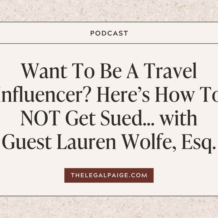 The Legal Paige Podcast - Episode 134: Want To Be A Travel Influencer? Here’s How To NOT Get Sued… with Guest Lauren Wolfe, Esq.