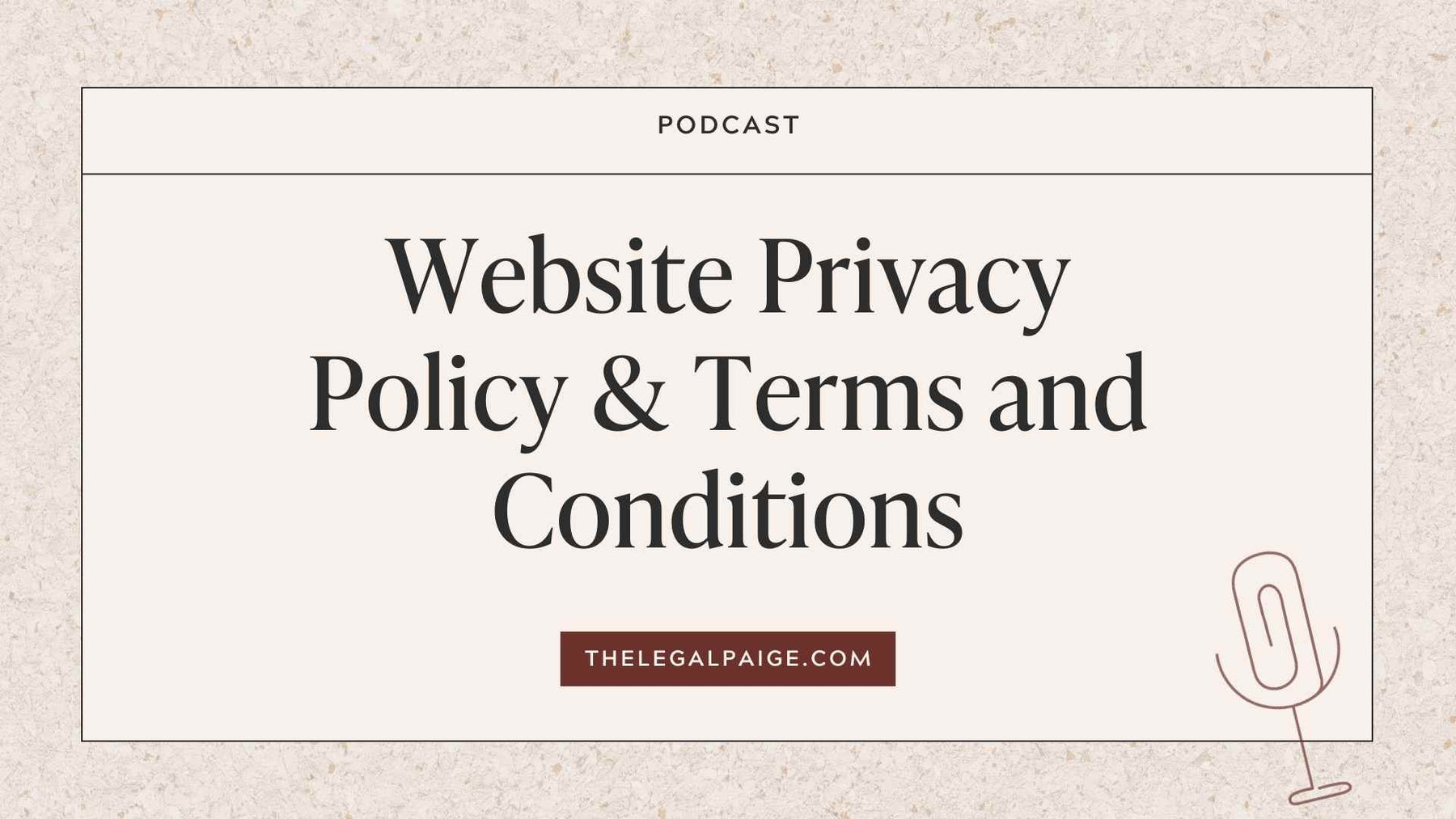 Episode 33: Website Privacy Policy & Terms and Conditions