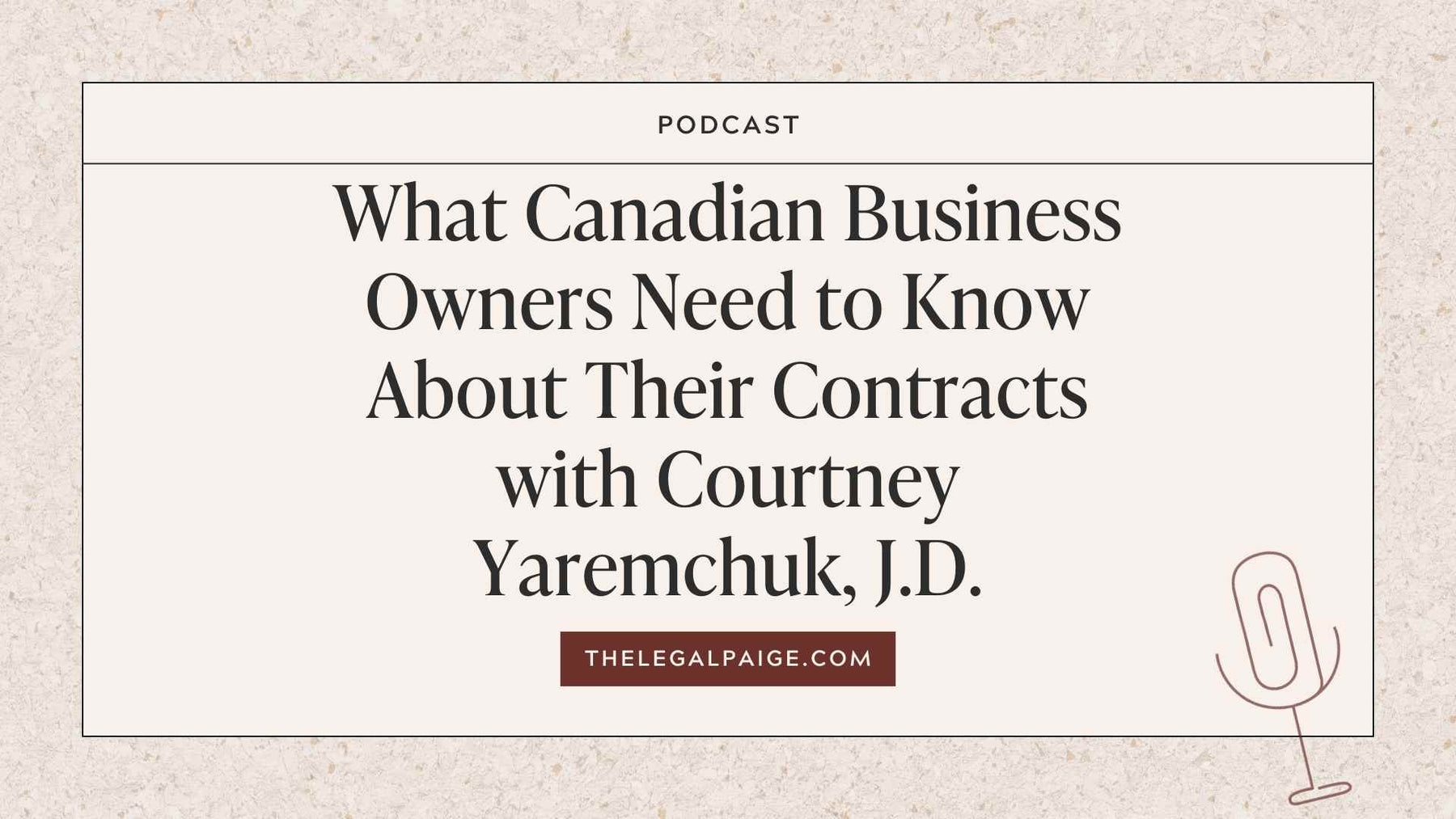 The Legal Paige Podcast - Episode 141 - What Canadian Business Owners Need to Know About Their Contracts with Courtney Yaremchuk