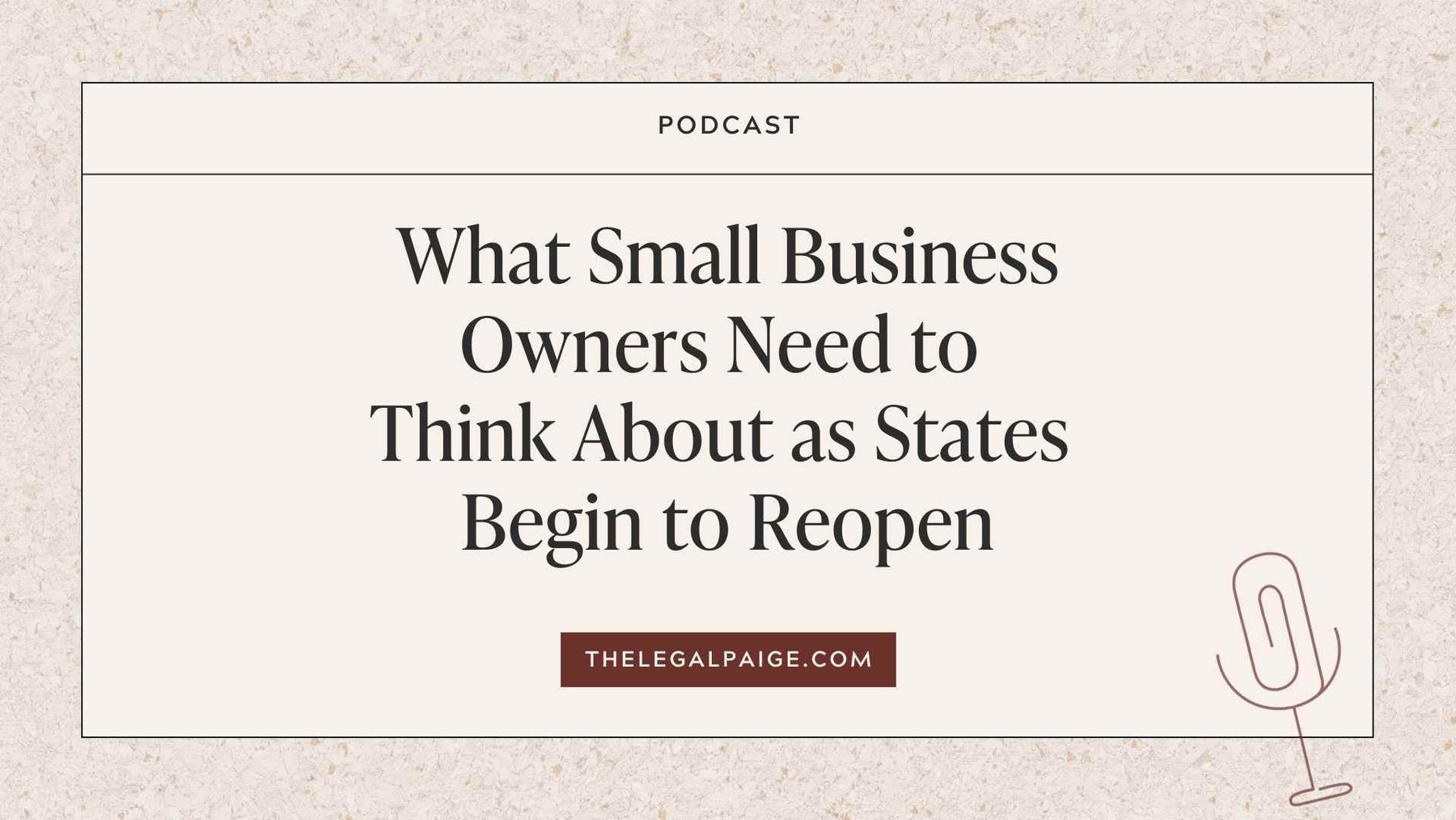 Episode 56:  What Small Business Owners Need to Think About as States Begin to Reopen