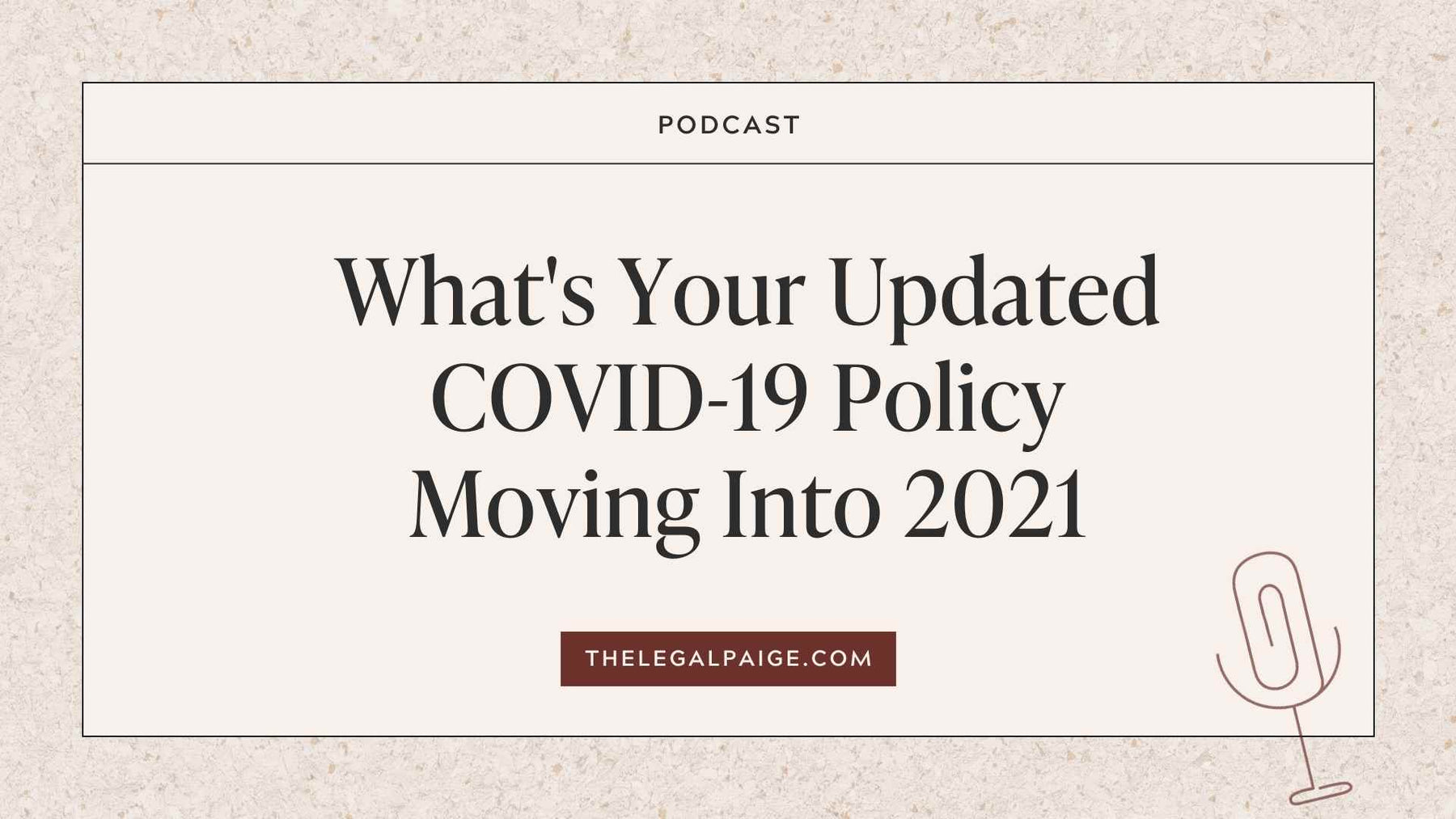 Episode 72: What's Your Updated COVID-19 Policy Moving Into 2021