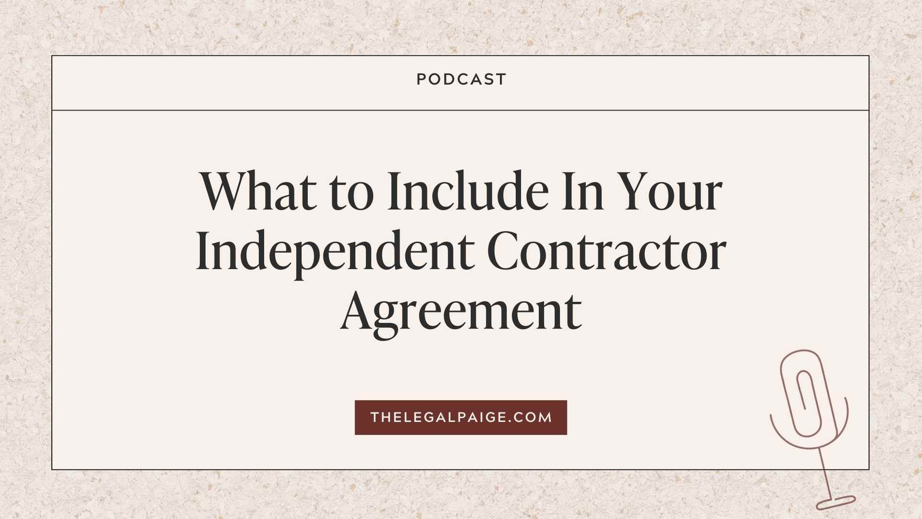Episode 42: What to Include In Your Independent Contractor Agreement