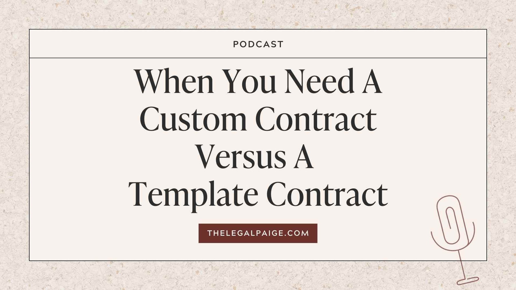 Episode 111: When You Need A Custom Contract Versus A Template Contract