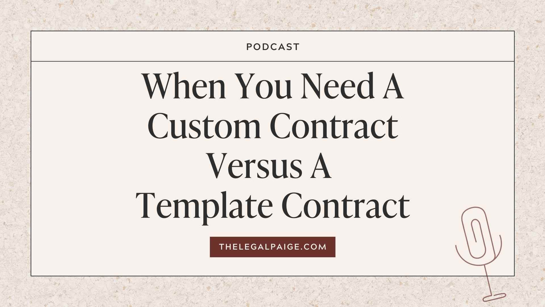 Episode 111: When You Need A Custom Contract Versus A Template Contract