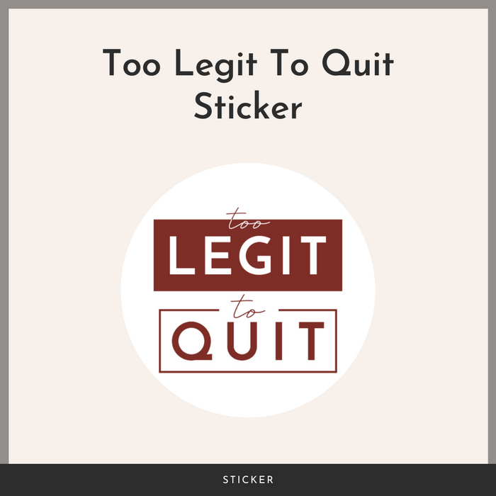 Too Legit To Quit Sticker